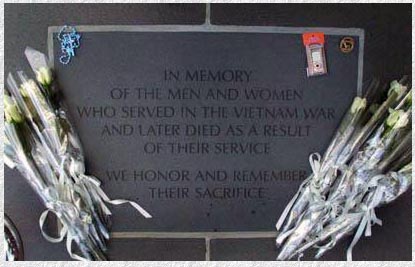 In memory of the men and women who served in the Vietnam War and later died as a result of their service. We honor and remember their sacrifice.
